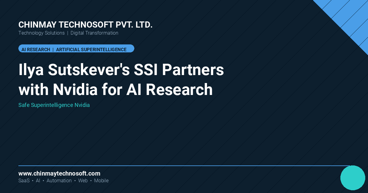 Ilya Sutskever’s Safe Superintelligence partners with Nvidia to scale its AI research